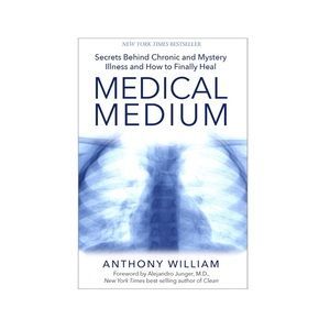 Medical Medium: Secrets Behind Chronic and Mystery Illness and How to Heal